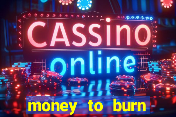 money to burn money to-burn system chapter 1 pt br